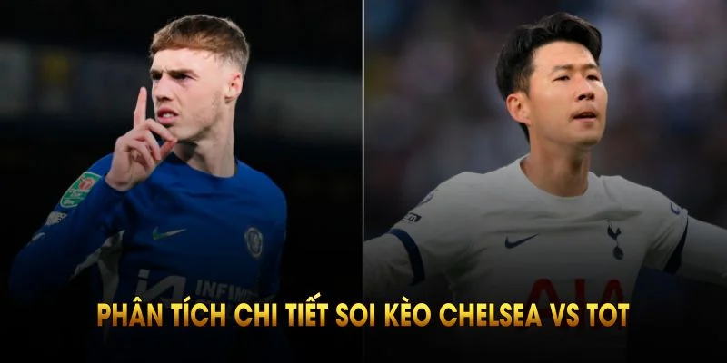 Phân tích chi tiết soi kèo Chelsea vs Tot dựa trên phong độ gần nhất của hai đội