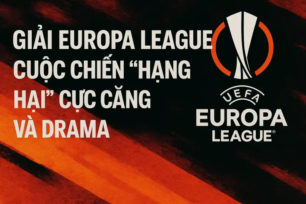 Giải Europa League cực căng