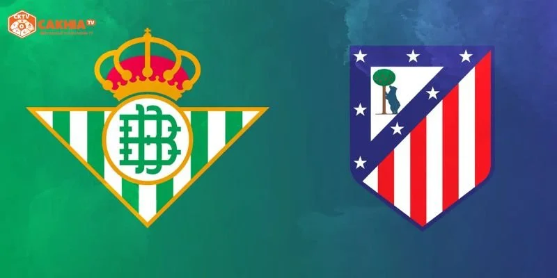 Tìm hiểu thông tin về cục diện trận đấu giữa Real Betis vs Atletico